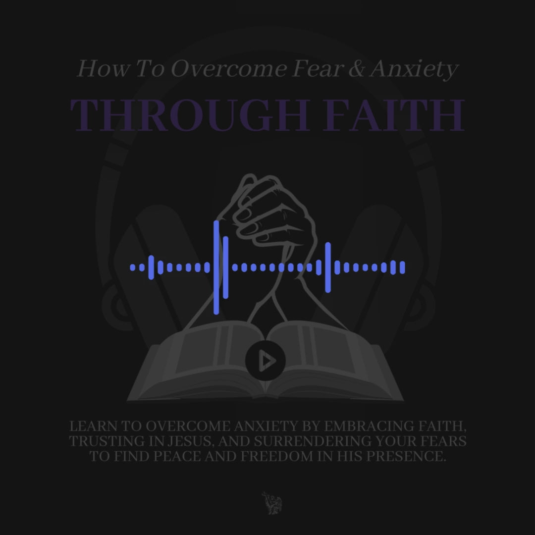 Overcome Fear & Anxiety Through Faith